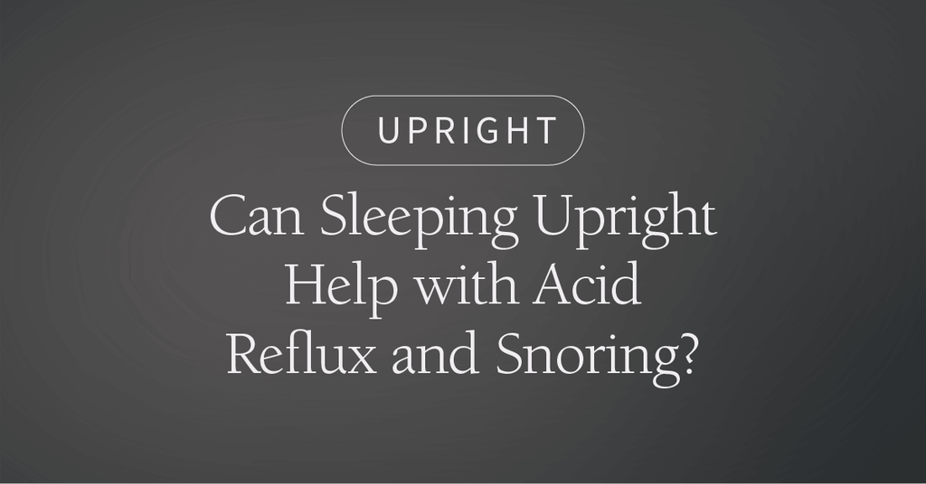 Can Sleeping Upright Help with Acid Reflux and Snoring?