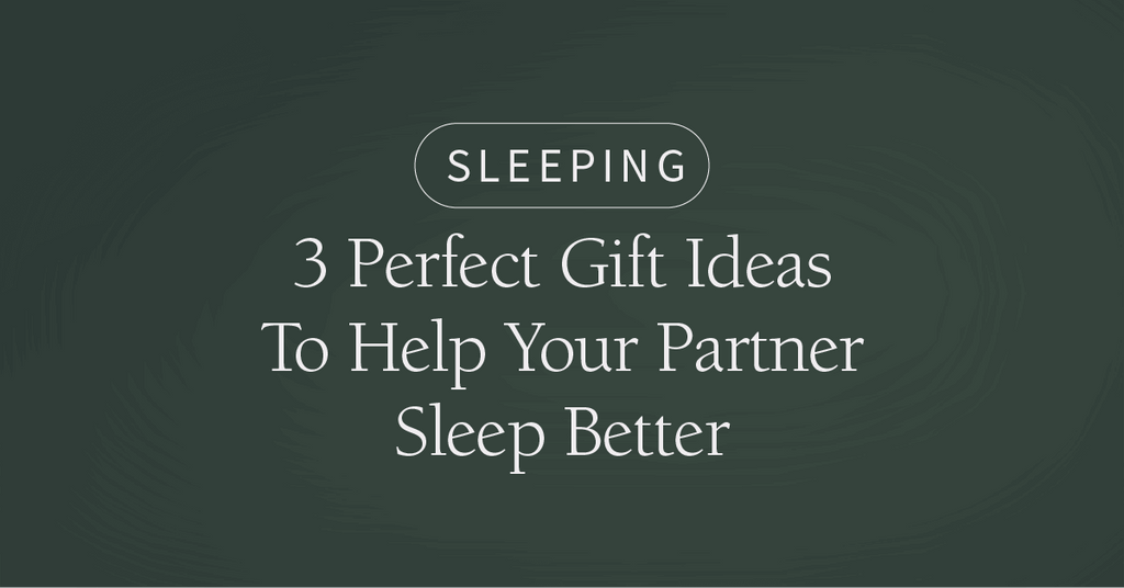 3 Gift Ideas to Help Your Partner Sleep Better