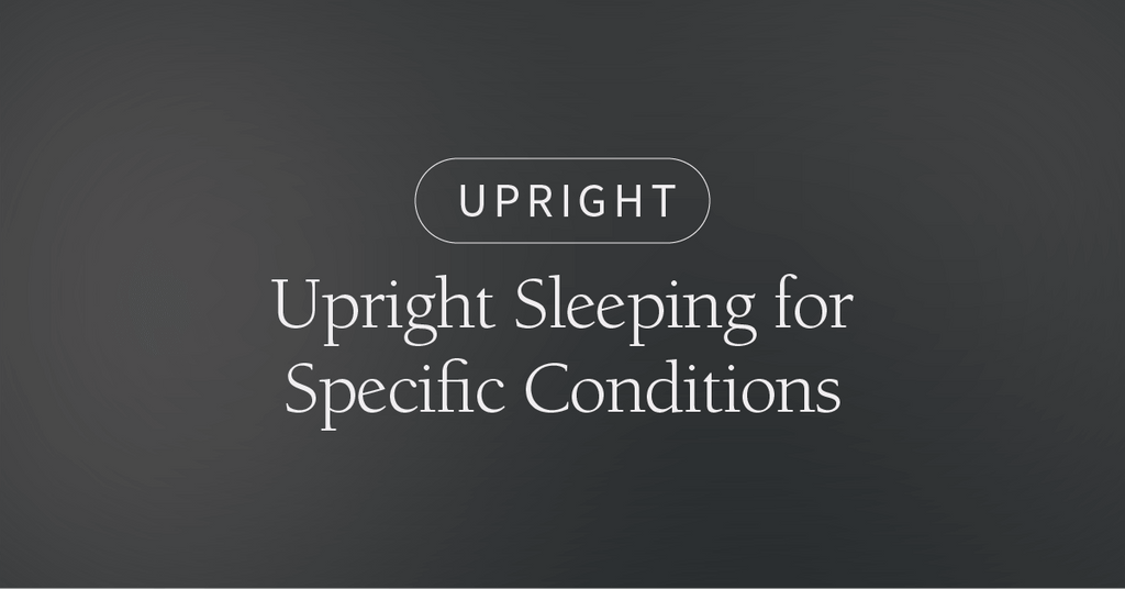 Upright Sleeping for Specific Conditions