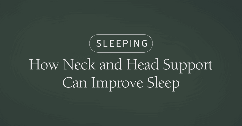 How Neck and Head Support Can Improve Sleep