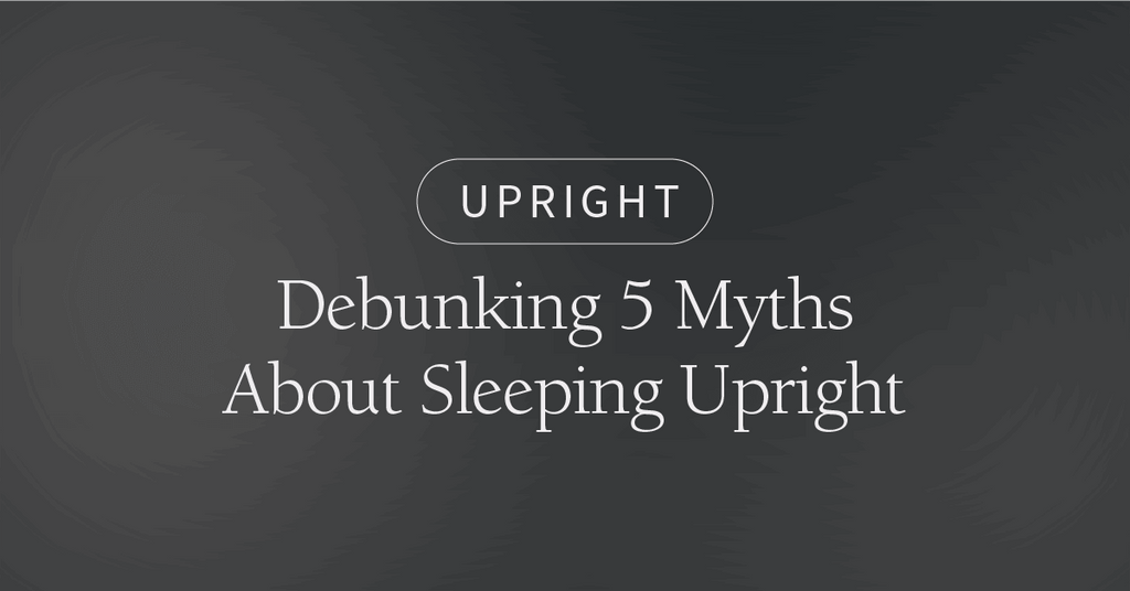 Debunking 5 Myths About Sleeping Upright