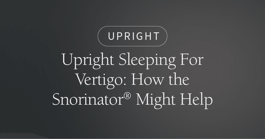 Upright Sleeping For Vertigo: How the Snorinator® Might Help