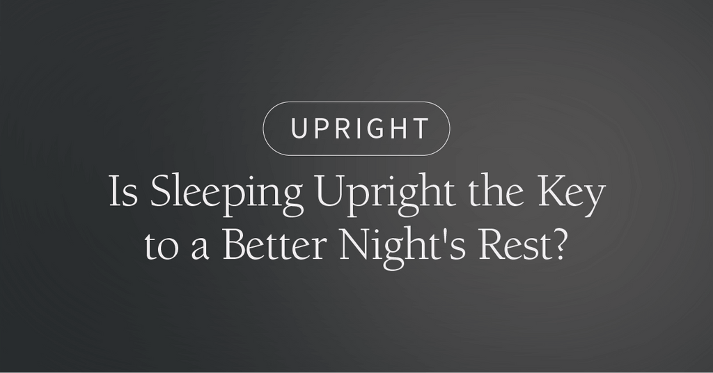 Is Sleeping Upright the Key to a Better Night's Rest?