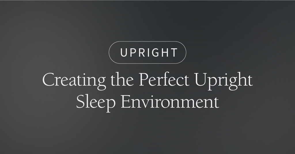 Creating the Perfect Upright Sleep Environment