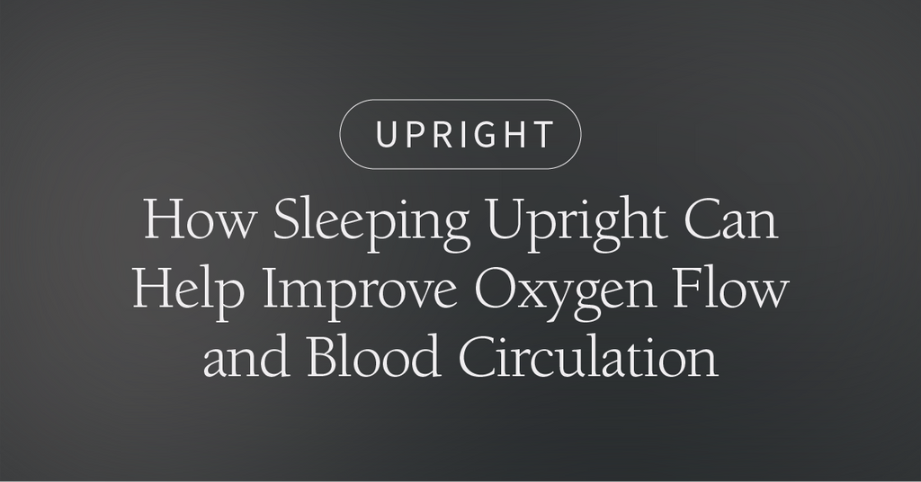 How Sleeping Upright Can Help Improve Oxygen Flow and Blood Circulation