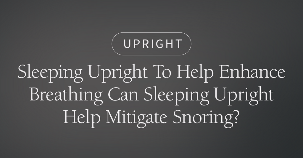 Sleeping Upright To Help Enhance Breathing
