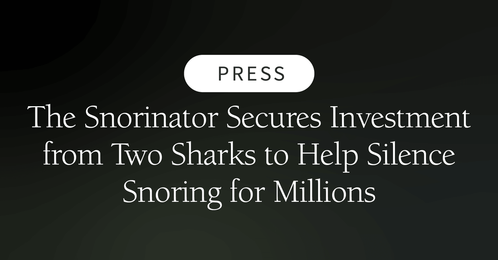 The Snorinator® Secures Investment from Two Sharks to Help Silence Snoring for Millions