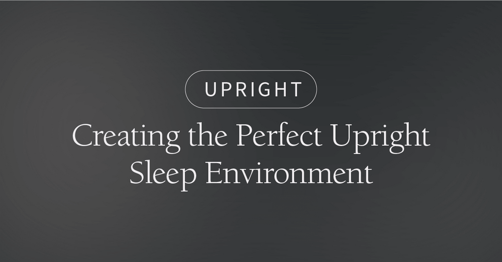 Creating the Perfect Upright Sleep Environment