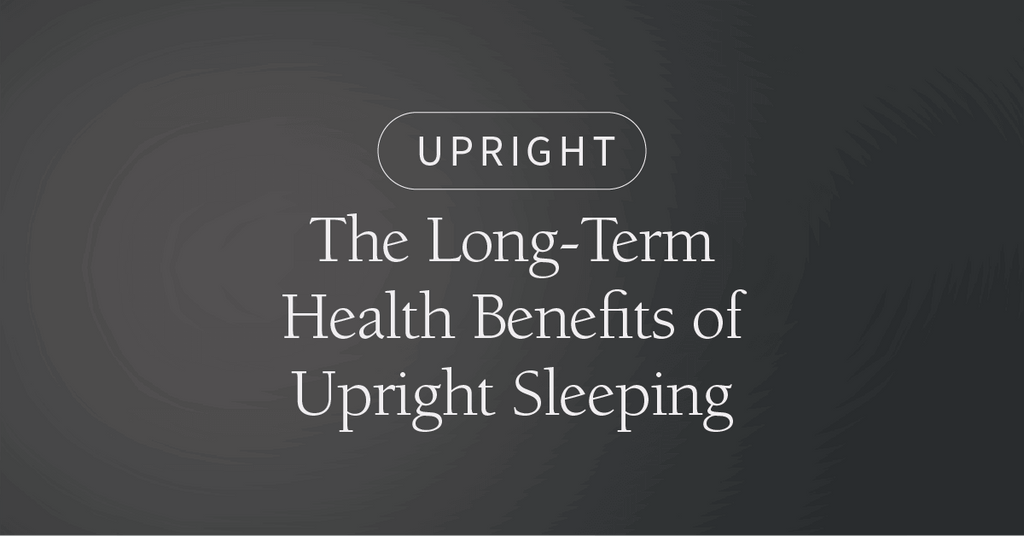 The Long-Term Health Benefits of Upright Sleeping